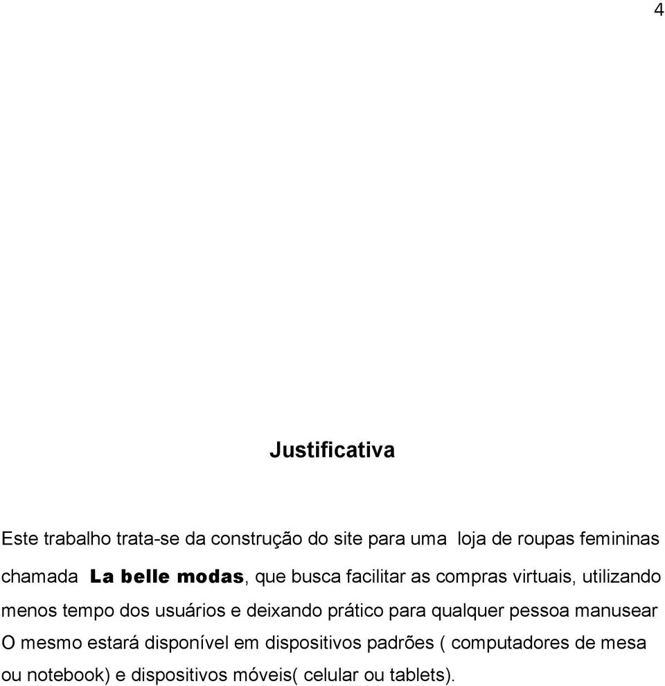 tempo dos usuários e deixando prático para qualquer pessoa manusear O mesmo estará disponível