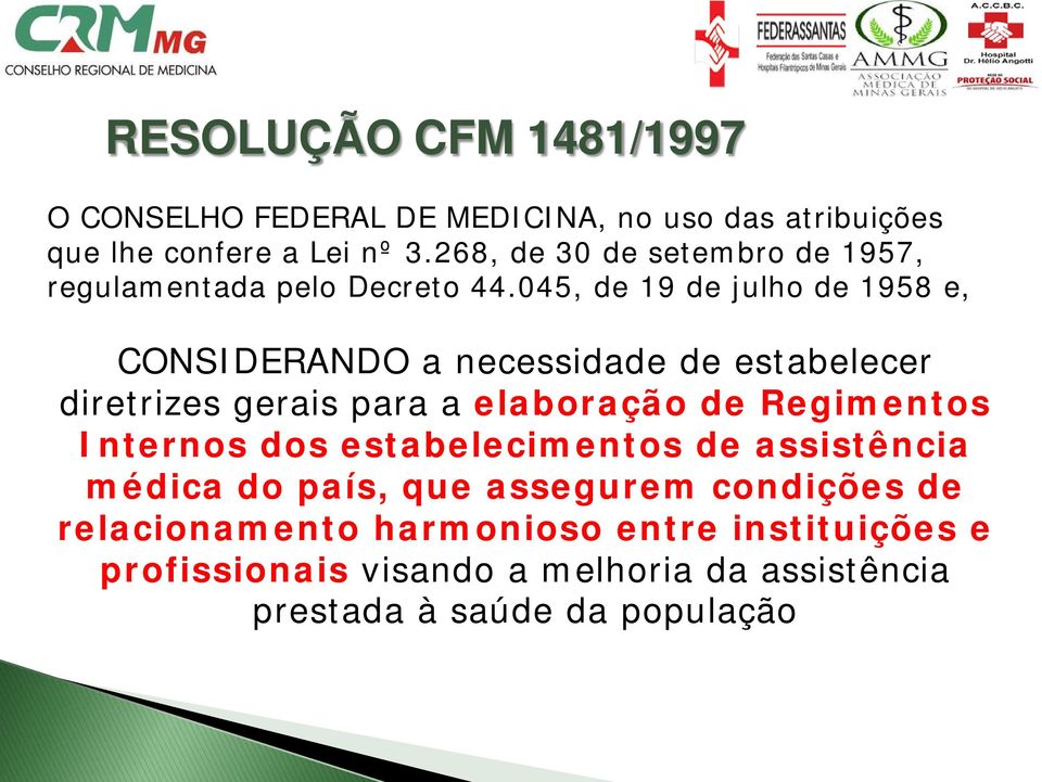 045, de 19 de julho de 1958 e, CONSIDERANDO a necessidade de estabelecer diretrizes gerais para a elaboração de Regimentos