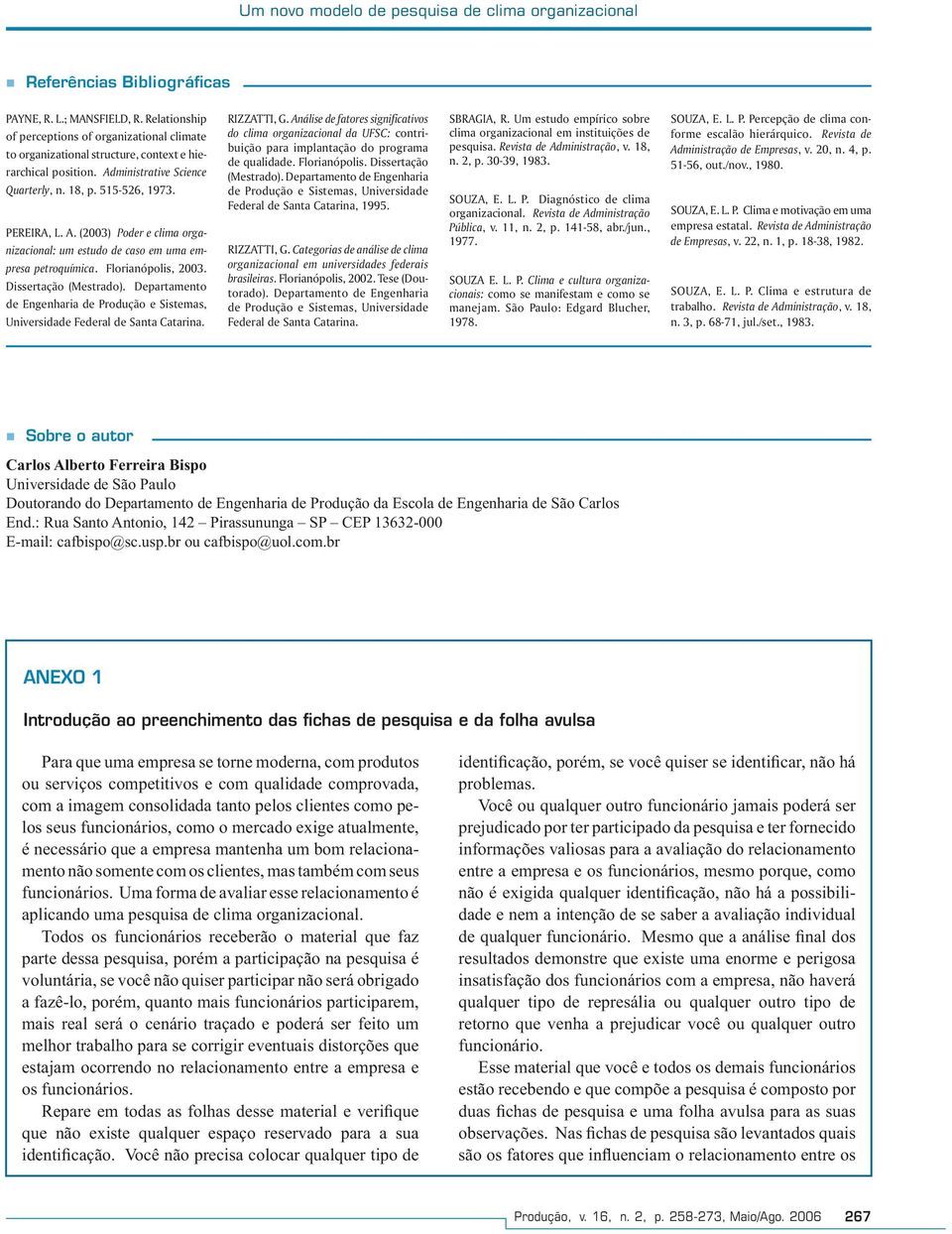 ministrative Science Quarterly, n. 18, p. 515-526, 1973. PEREIRA, L. A. (2003) Poder e clima organizacional: um estudo de caso em uma empresa petroquímica. Florianópolis, 2003. Dissertação (Mestrado).