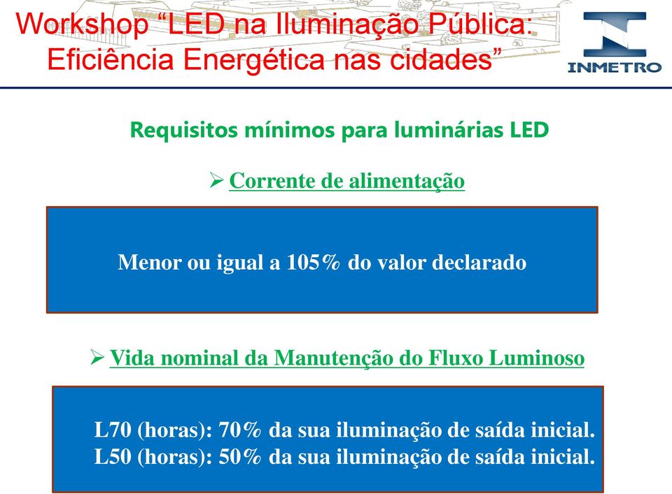 Manutenção do Fluxo Luminoso L70 (horas): 70% da sua iluminação