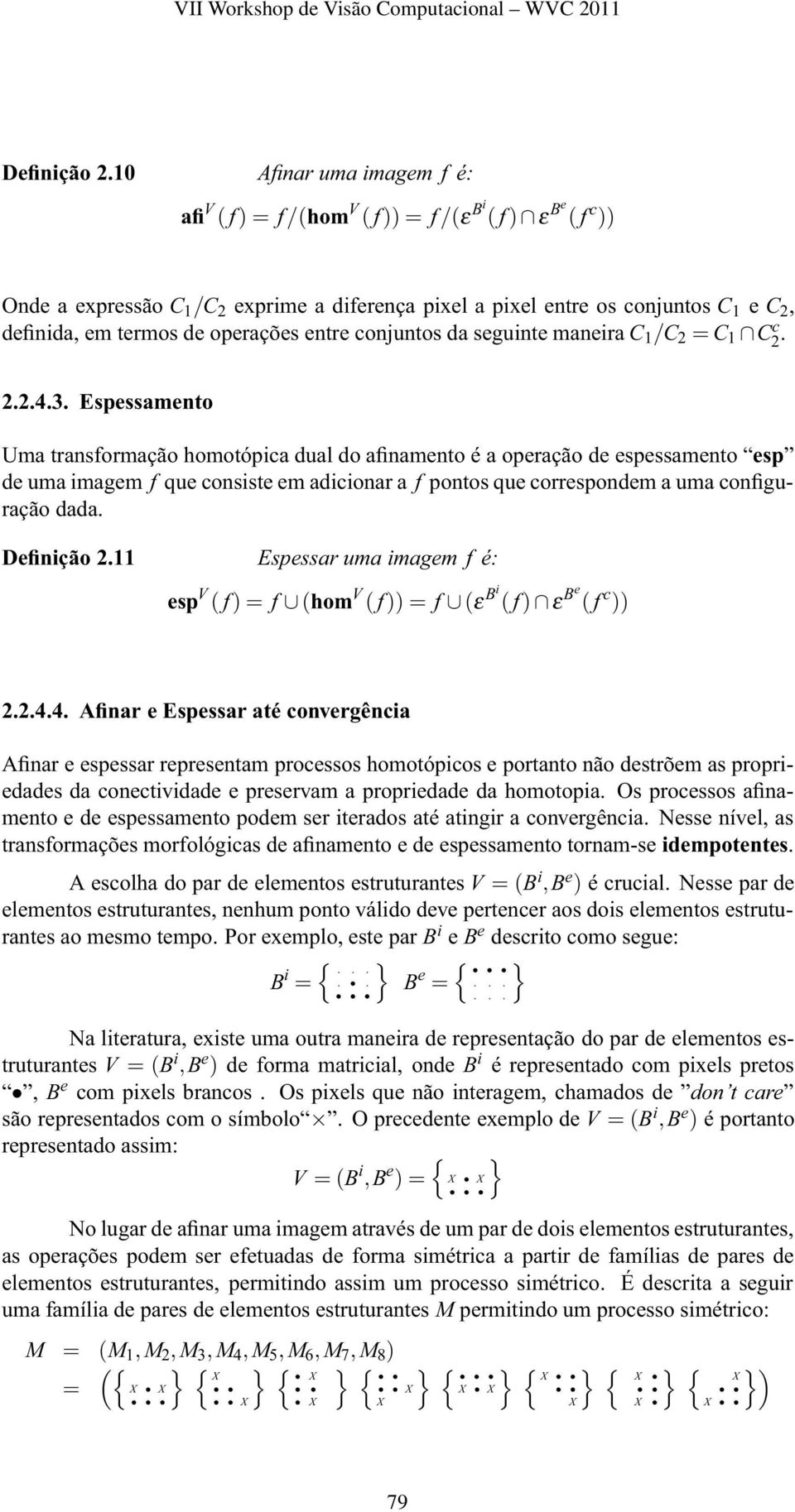 operações entre conjuntos da seguinte maneira C 1 /C 2 = C 1 C c 2. 2.2.4.3.