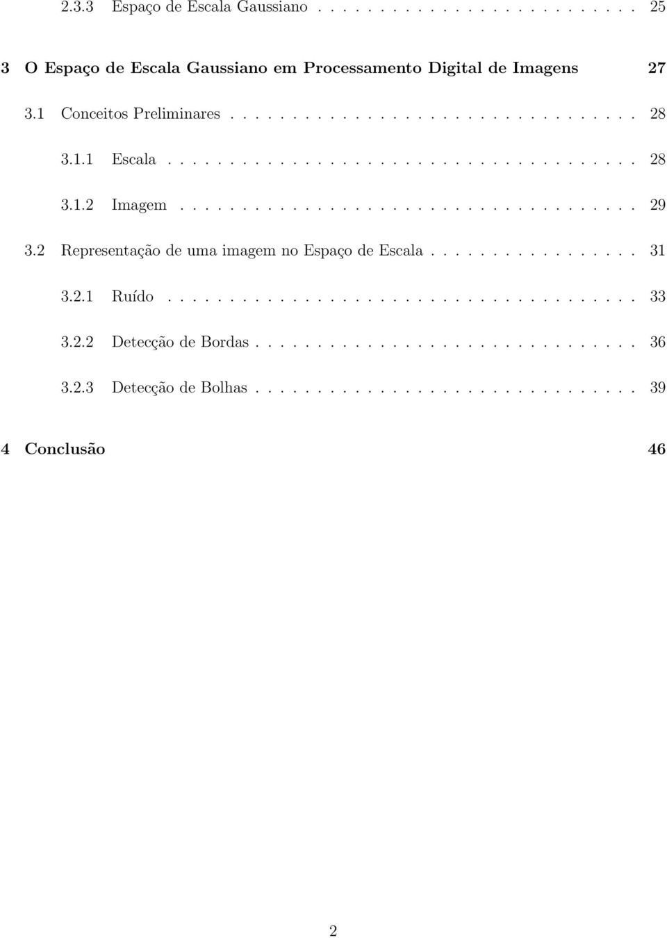 2 Representação de uma imagem no Espaço de Escala................. 31 3.2.1 Ruído...................................... 33 3.2.2 Detecção de Bordas.