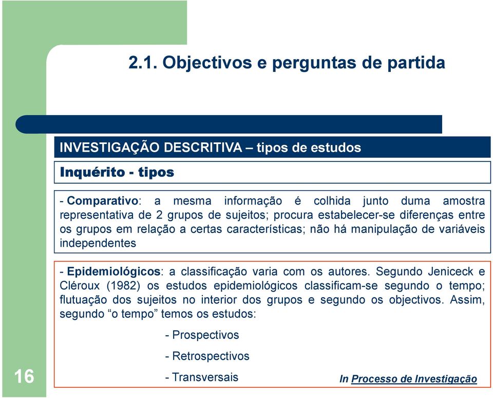 Epidemiológicos: a classificação varia com os autores.