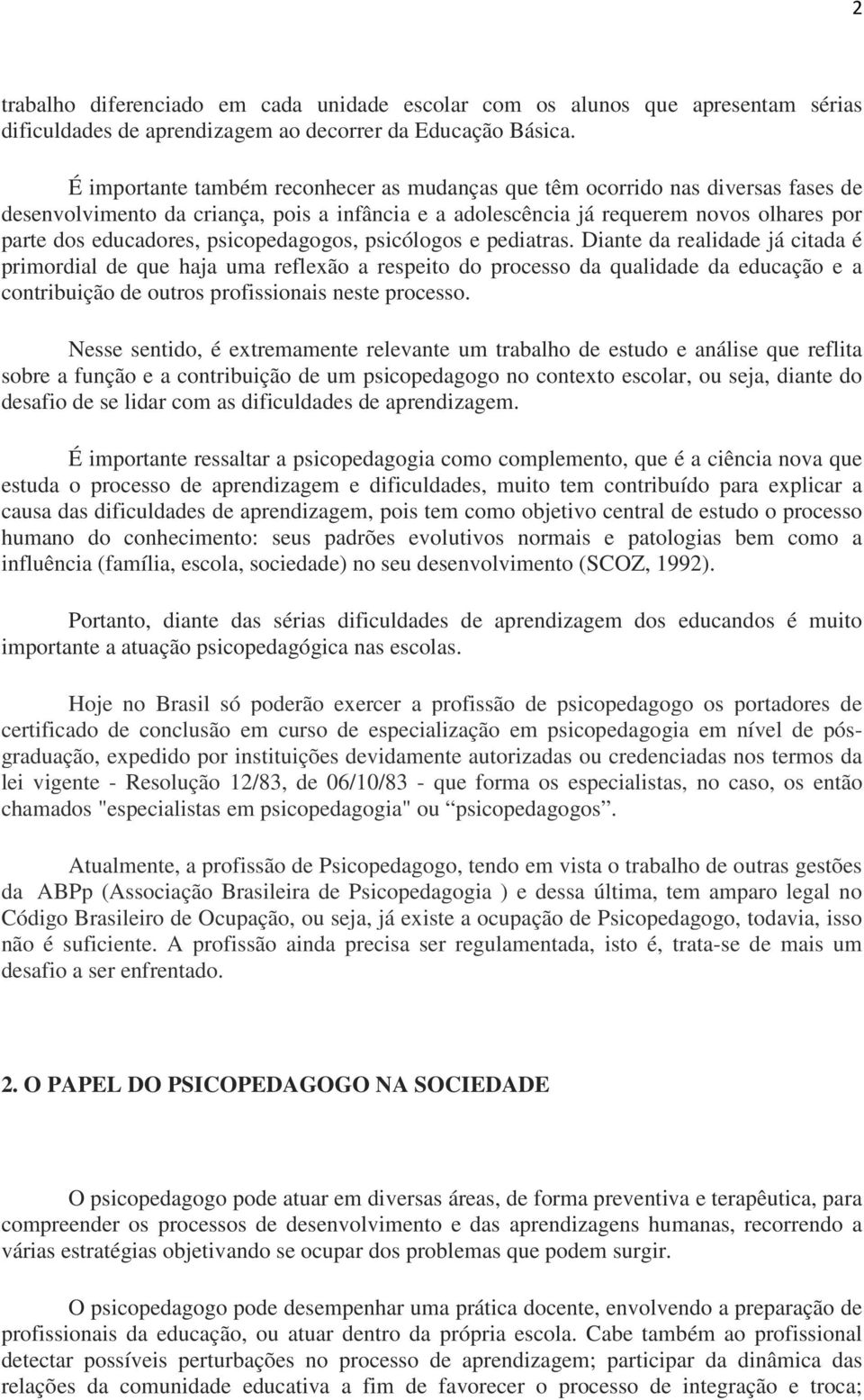 psicopedagogos, psicólogos e pediatras.