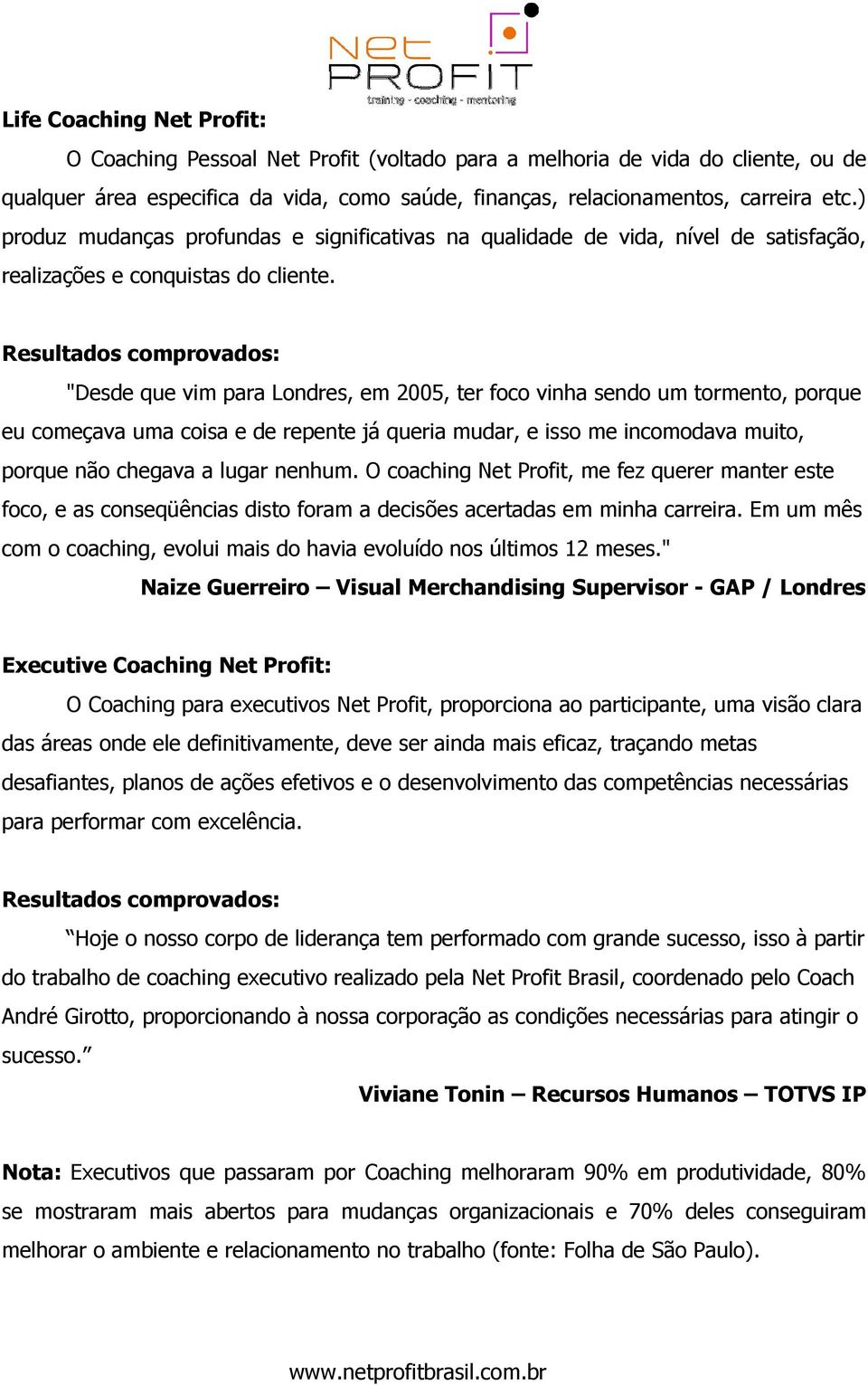 Resultados comprovados: "Desde que vim para Londres, em 2005, ter foco vinha sendo um tormento, porque eu começava uma coisa e de repente já queria mudar, e isso me incomodava muito, porque não