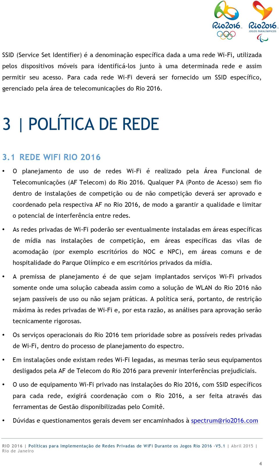 1 REDE WIFI RIO 2016 O planejamento de uso de redes Wi-Fi é realizado pela Área Funcional de Telecomunicações (AF Telecom) do Rio 2016.