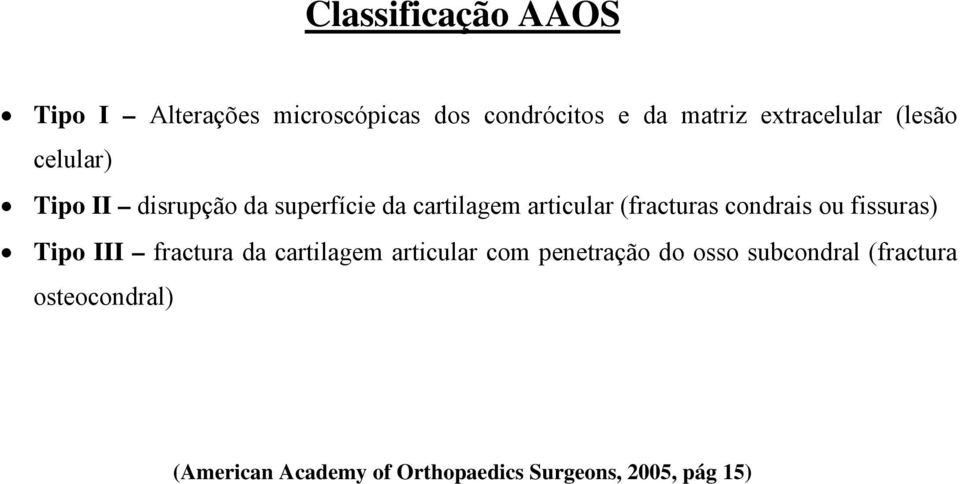 (fracturas condrais ou fissuras) Tipo III fractura da cartilagem articular com