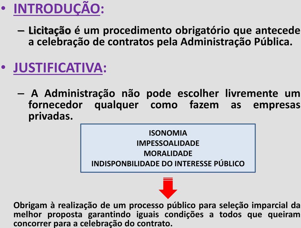 ISONOMIA IMPESSOALIDADE MORALIDADE INDISPONBILIDADE DO INTERESSE PÚBLICO Obrigam à realização de um processo público