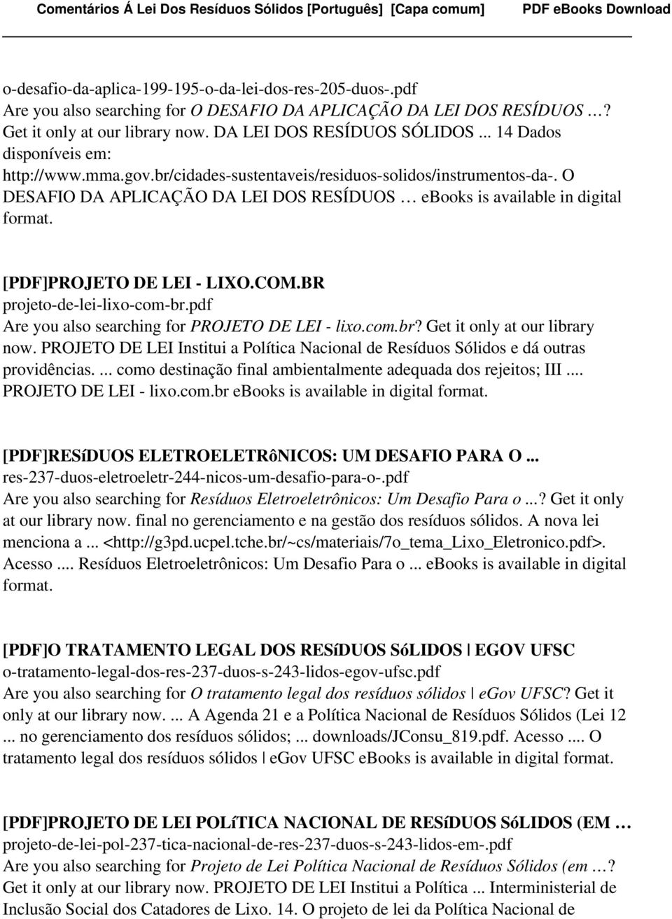 O DESAFIO DA APLICAÇÃO DA LEI DOS RESÍDUOS ebooks is available in digital [PDF]PROJETO DE LEI - LIXO.COM.BR projeto-de-lei-lixo-com-br.pdf Are you also searching for PROJETO DE LEI - lixo.com.br? Get it only at our library now.