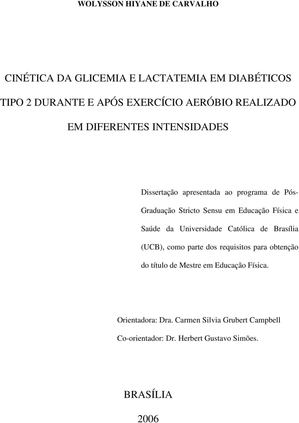 Física e Saúde da Universidade Católica de Brasília (UCB), como parte dos requisitos para obtenção do título de Mestre