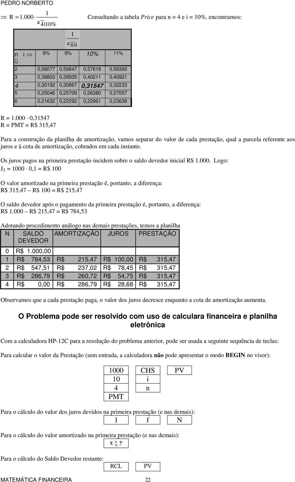 Os juros pagos a primeira prestação icidem sobre o saldo devedor iicial R$.000.