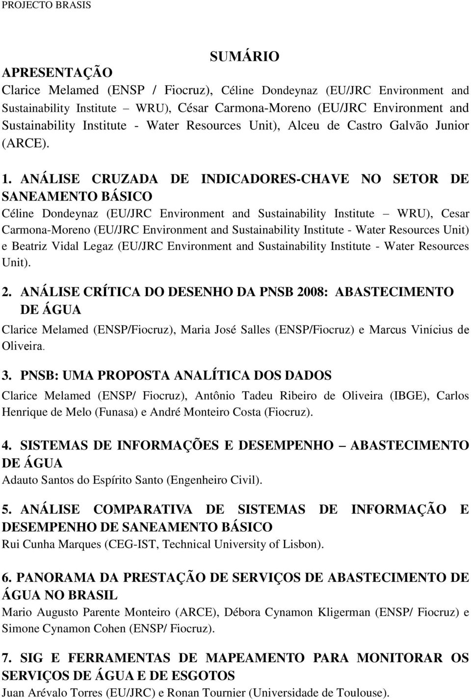 ANÁLISE CRUZADA DE INDICADORES-CHAVE NO SETOR DE SANEAMENTO BÁSICO Céline Dondeynaz (EU/JRC Environment and Sustainability Institute WRU), Cesar Carmona-Moreno (EU/JRC Environment and Sustainability