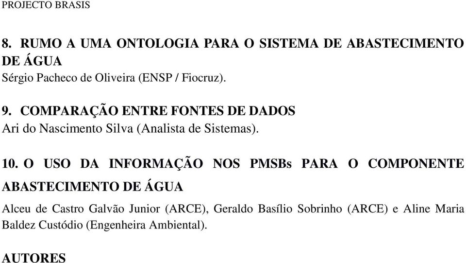 Fiocruz). 9. COMPARAÇÃO ENTRE FONTES DE DADOS Ari do Nascimento Silva (Analista de Sistemas). 10.