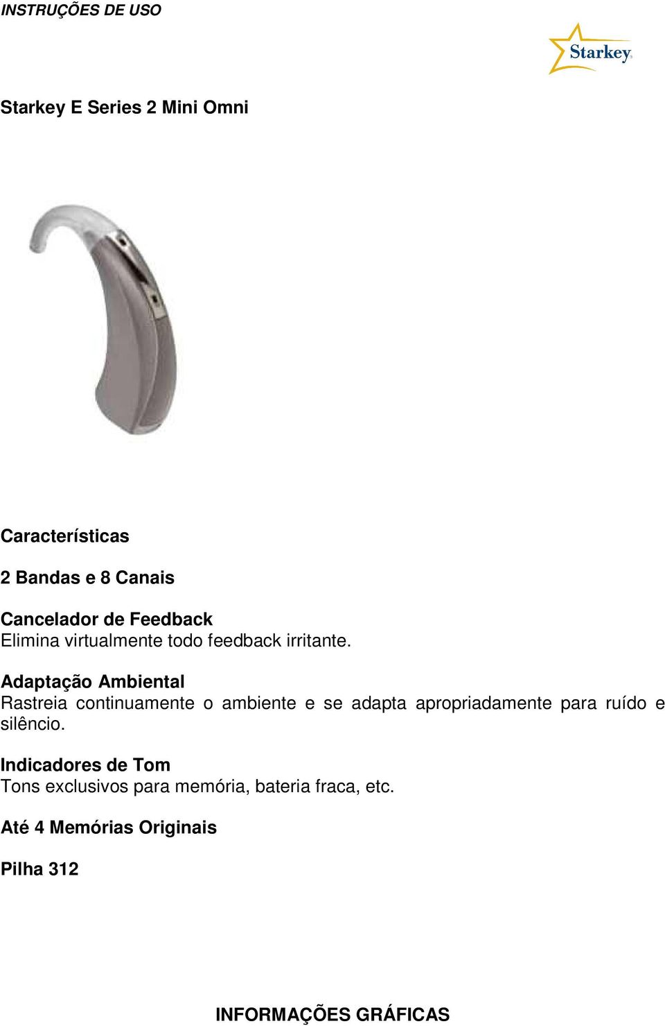 Adaptação Ambiental Rastreia continuamente o ambiente e se adapta apropriadamente para