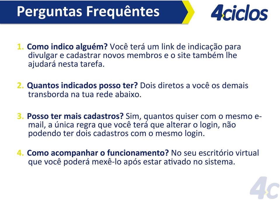 Quantos indicados posso ter? Dois diretos a você os demais transborda na tua rede abaixo. 3. Posso ter mais cadastros?