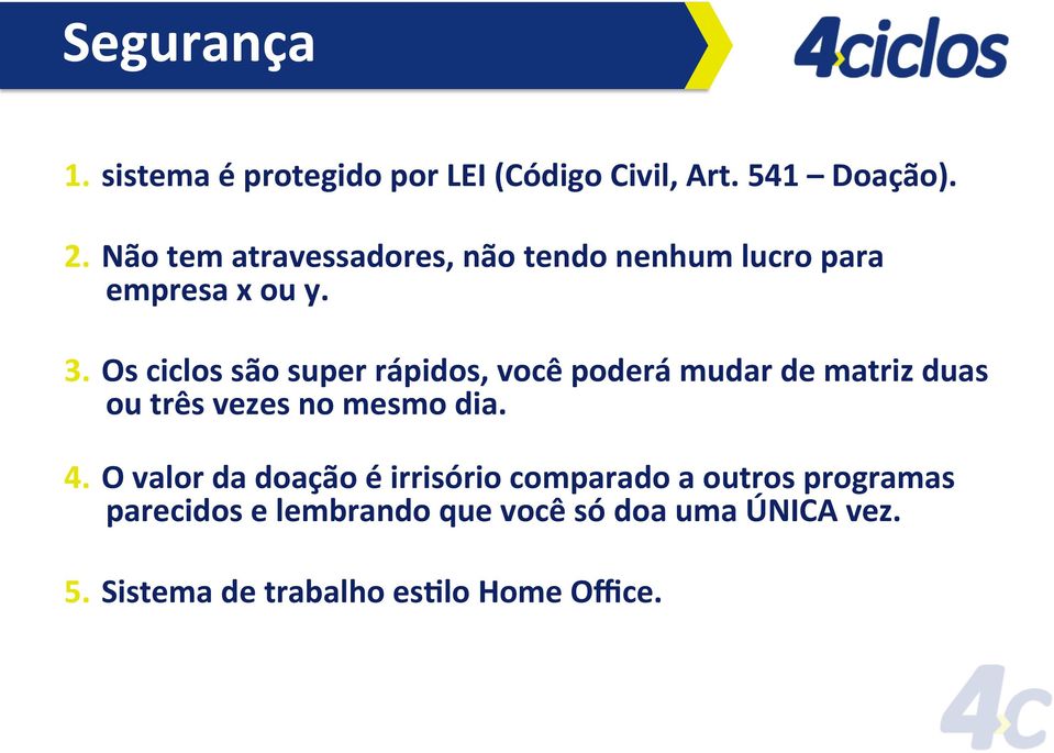 Os ciclos são super rápidos, você poderá mudar de matriz duas ou três vezes no mesmo dia. 4.