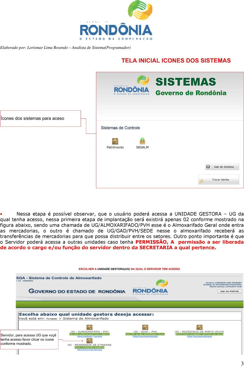 UG/GAD/PVH/SEDE nesse o almoxarifado receberá as transferências de mercadorias para que possa distribuir entre os setores.