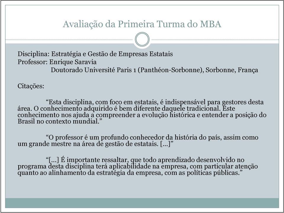 Este conhecimento nos ajuda a compreender a evolução histórica e entender a posição do Brasil no contexto mundial.