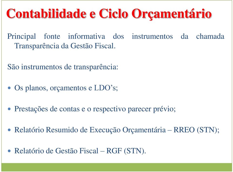 São instrumentos de transparência: Os planos, orçamentos e LDO s; Prestações de