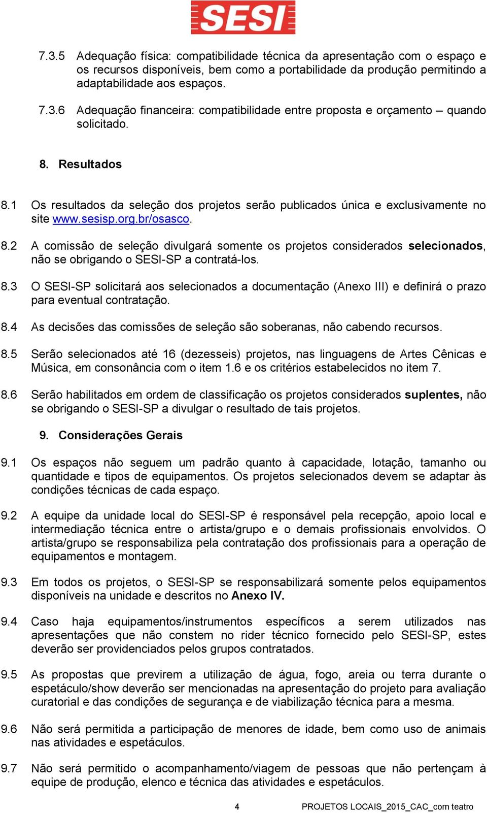 8.3 O SESI-SP solicitará aos selecionados a documentação (Anexo III) e definirá o prazo para eventual contratação. 8.