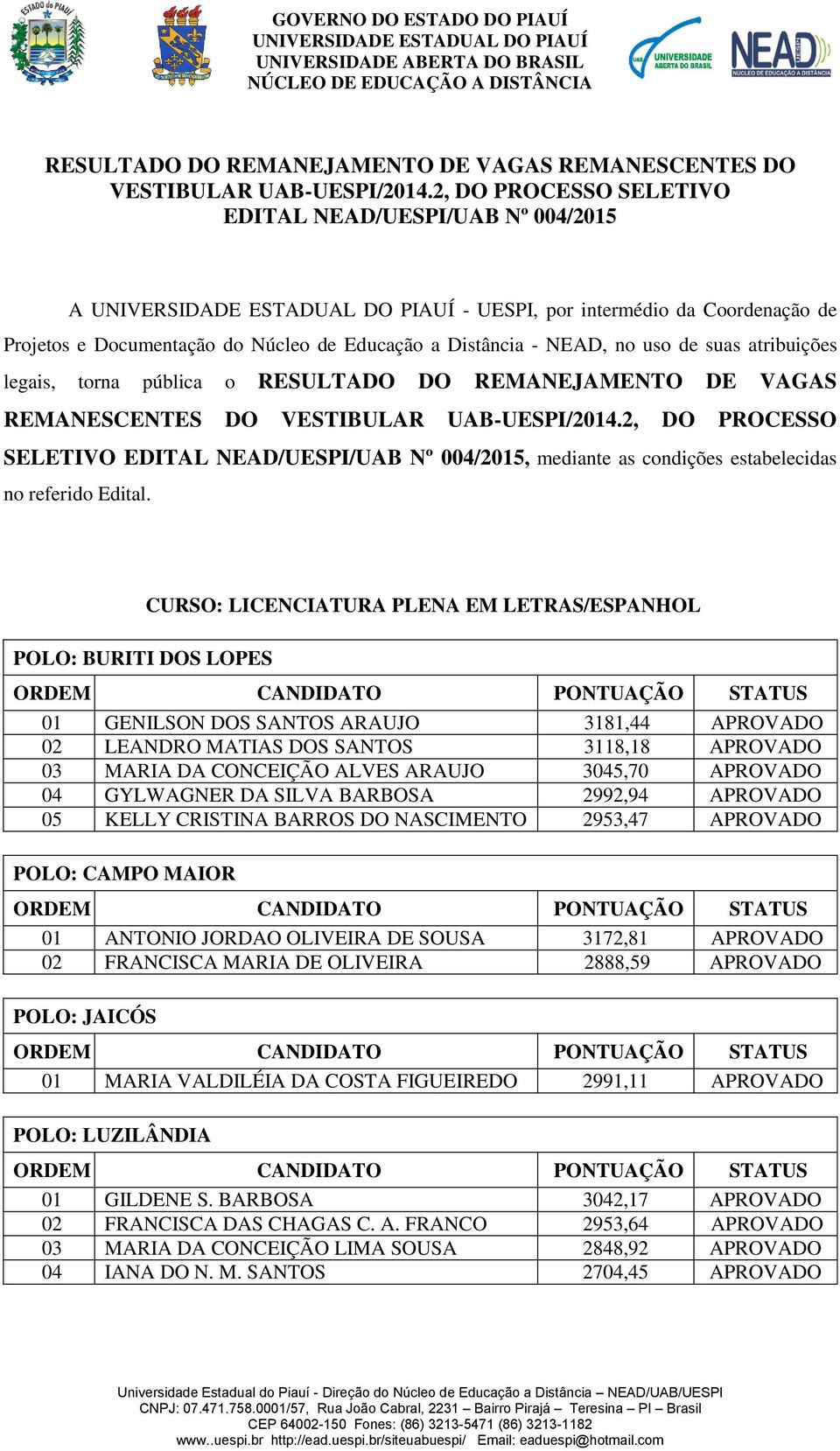 legais, torna pública o 2, DO PROCESSO SELETIVO EDITAL NEAD/UESPI/UAB Nº 004/2015, mediante as condições estabelecidas no referido Edital.