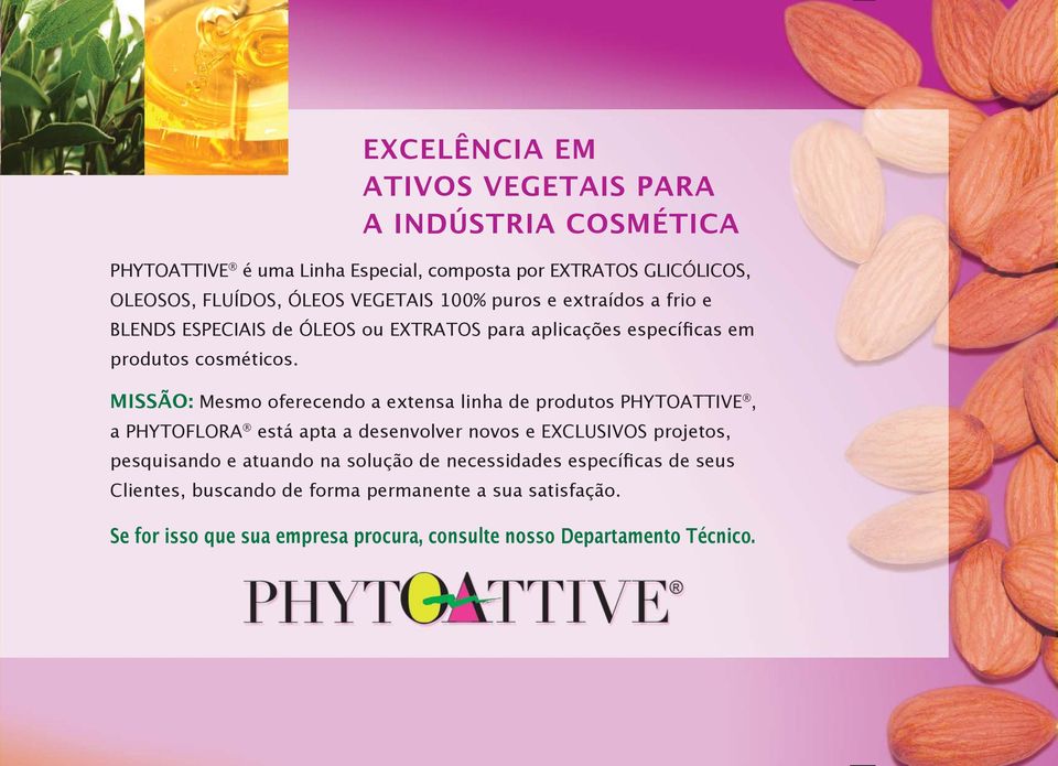 MISSÃO: Mesmo oferecendo a extensa linha de produtos PHYTOATTIVE, a PHYTOFLORA está apta a desenvolver novos e EXCLUSIVOS projetos, pesquisando e