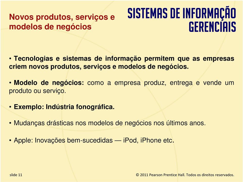Modelo de negócios: como a empresa produz, entrega e vende um produto ou serviço. Exemplo: Indústria fonográfica.