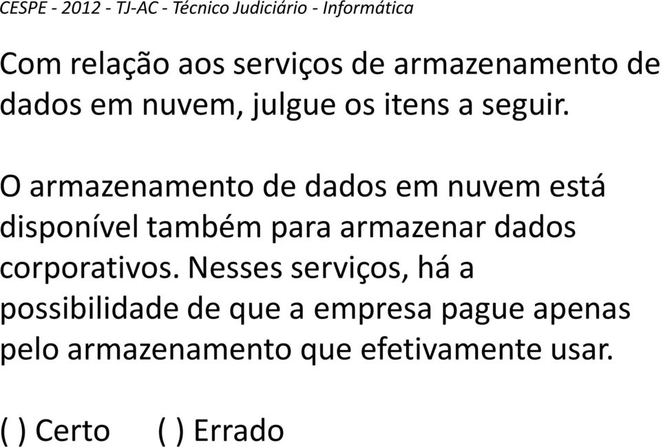 O armazenamento de dados em nuvem está disponível também para armazenar dados corporativos.