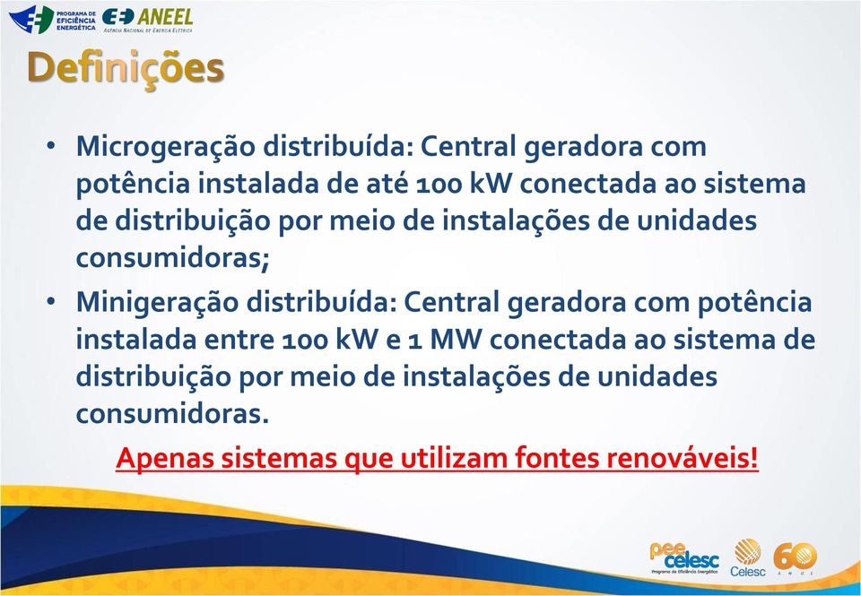 distribuída: Central geradora com potência instalada entre 100 kw e 1 MW conectada ao sistema de