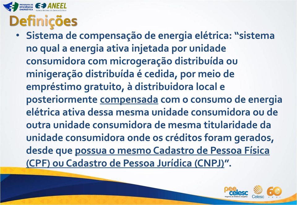 com o consumo de energia elétrica ativa dessa mesma unidade consumidora ou de outra unidade consumidora de mesma titularidade da