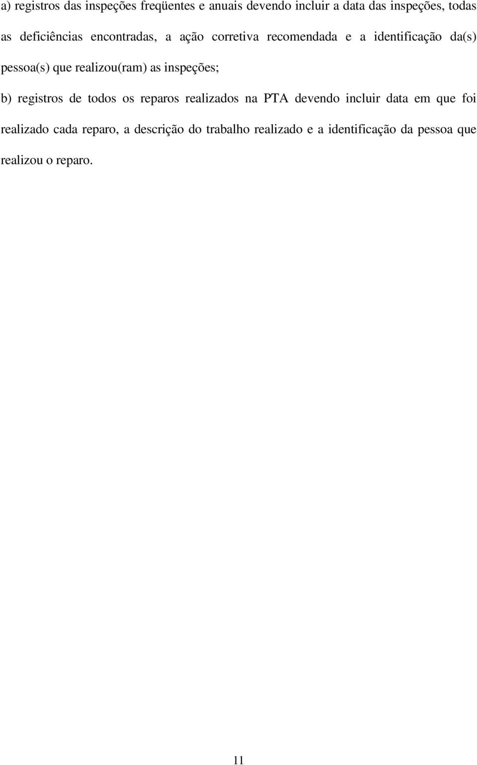 realizou(ram) as inspeções; b) registros de todos os reparos realizados na PTA devendo incluir data