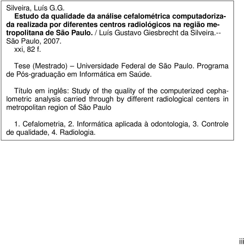 / Luís Gustavo Giesbrecht da Silveira.-- São Paulo, 2007. xxi, 82 f. Tese (Mestrado) Universidade Federal de São Paulo.