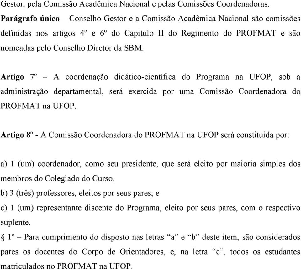 Artigo 7º A coordenação didático-científica do Programa na UFOP, sob a administração departamental, será exercida por uma Comissão Coordenadora do PROFMAT na UFOP.