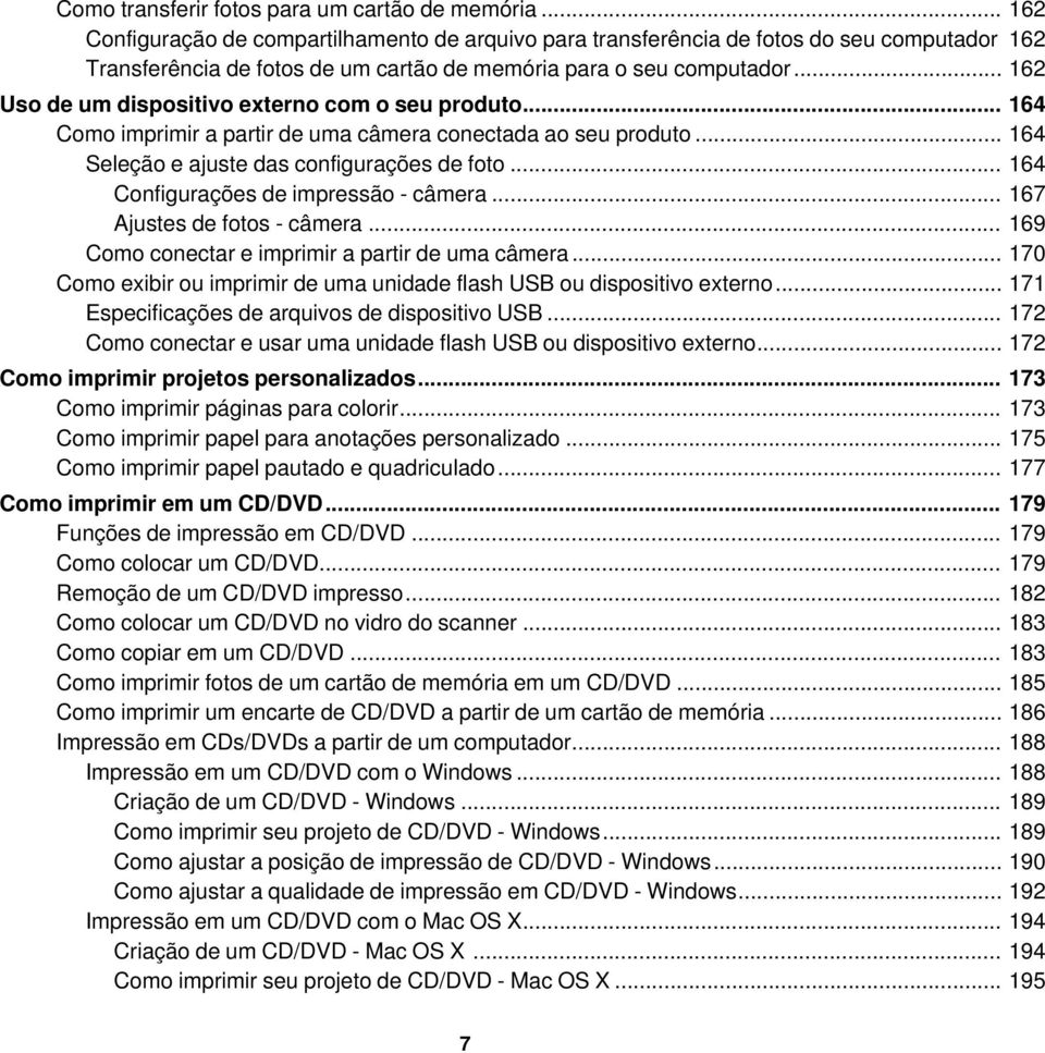 .. 162 Uso de um dispositivo externo com o seu produto... 164 Como imprimir a partir de uma câmera conectada ao seu produto... 164 Seleção e ajuste das configurações de foto.