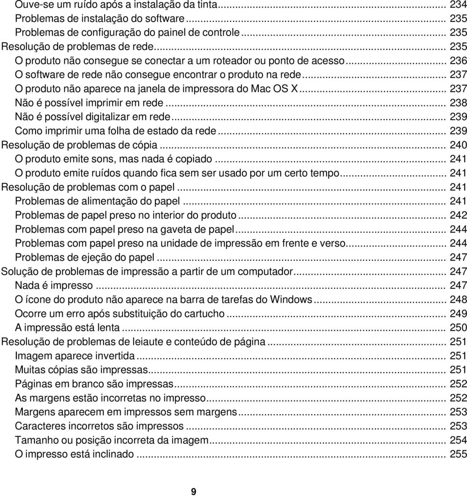 .. 237 O produto não aparece na janela de impressora do Mac OS X... 237 Não é possível imprimir em rede... 238 Não é possível digitalizar em rede... 239 Como imprimir uma folha de estado da rede.