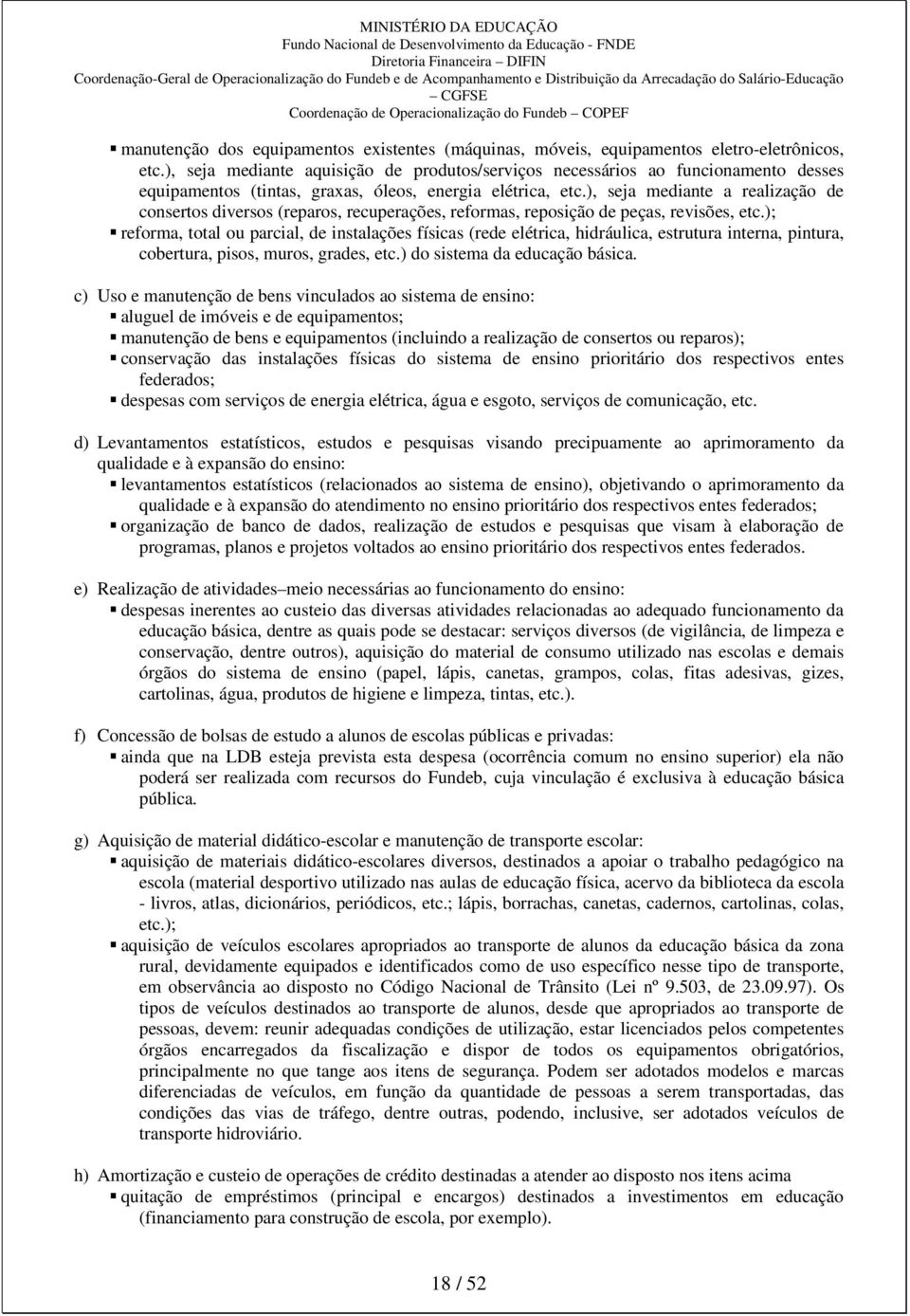 ), seja mediante a realização de consertos diversos (reparos, recuperações, reformas, reposição de peças, revisões, etc.