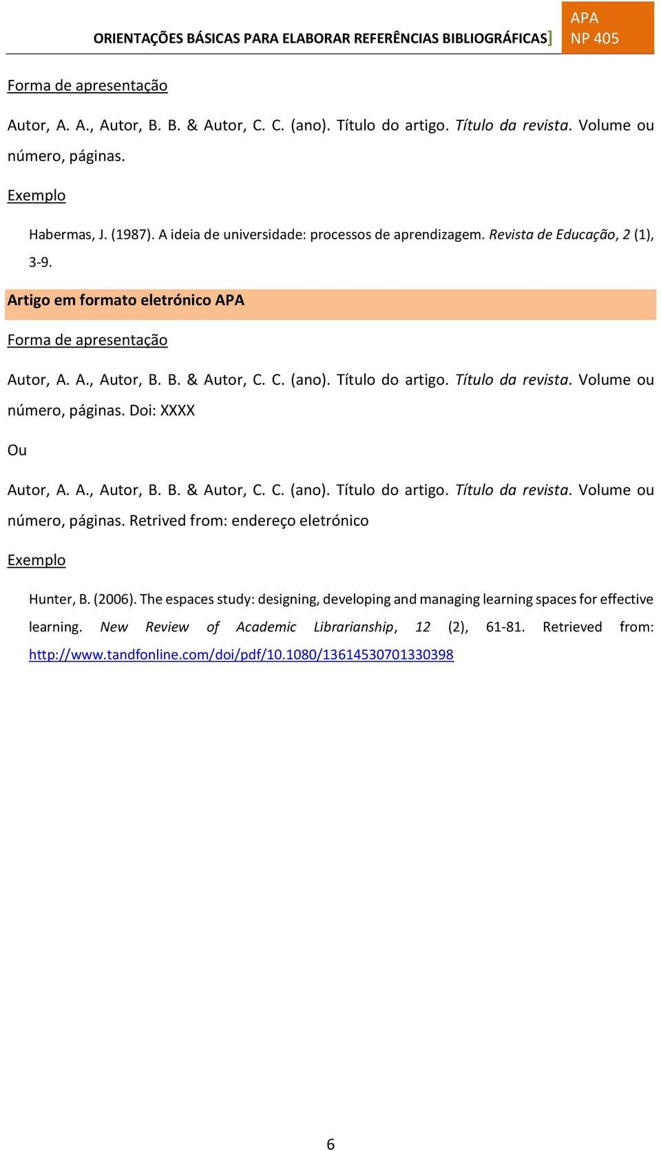 Doi: XXXX Ou Autor, A. A., Autor, B. B. & Autor, C. C. (ano). Título do artigo. Título da revista. Volume ou número, páginas. Retrived from: endereço eletrónico Hunter, B. (2006).