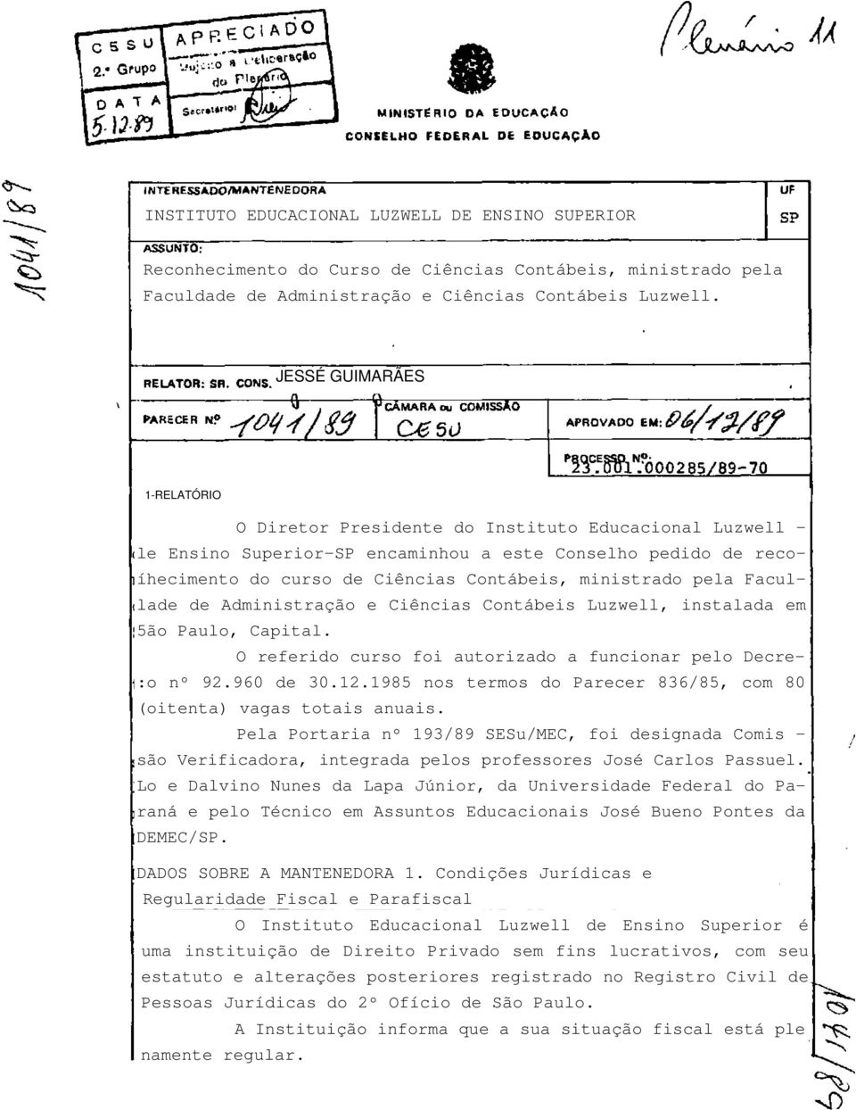 ministrado pela Facullade de Administração e Ciências Contábeis Luzwell, instalada em 5ão Paulo, Capital. O referido curso foi autorizado a funcionar pelo Decre- :o nº 92.960 de 30.12.