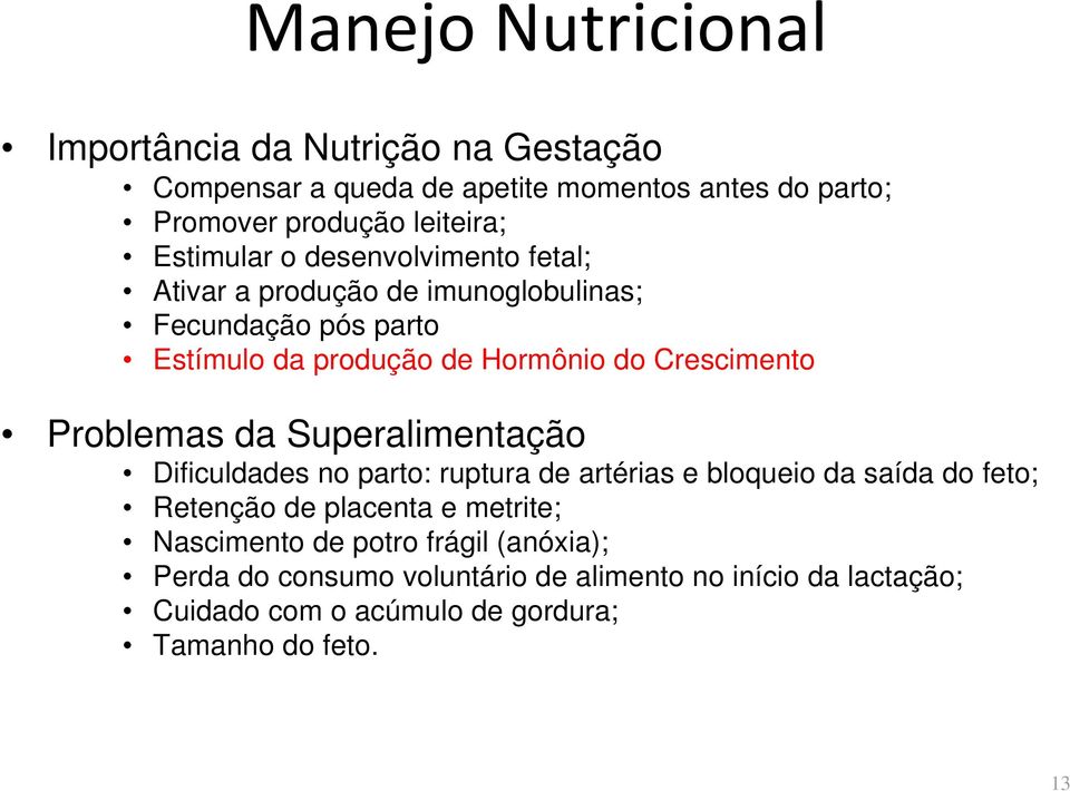 Problemas da Superalimentação Dificuldades no parto: ruptura de artérias e bloqueio da saída do feto; Retenção de placenta e metrite;