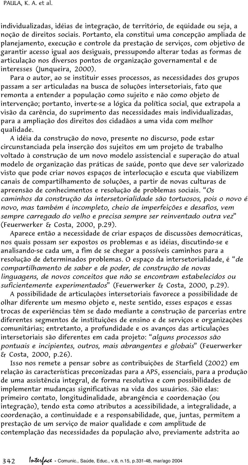 de articulação nos diversos pontos de organização governamental e de interesses (Junqueira, 2000).