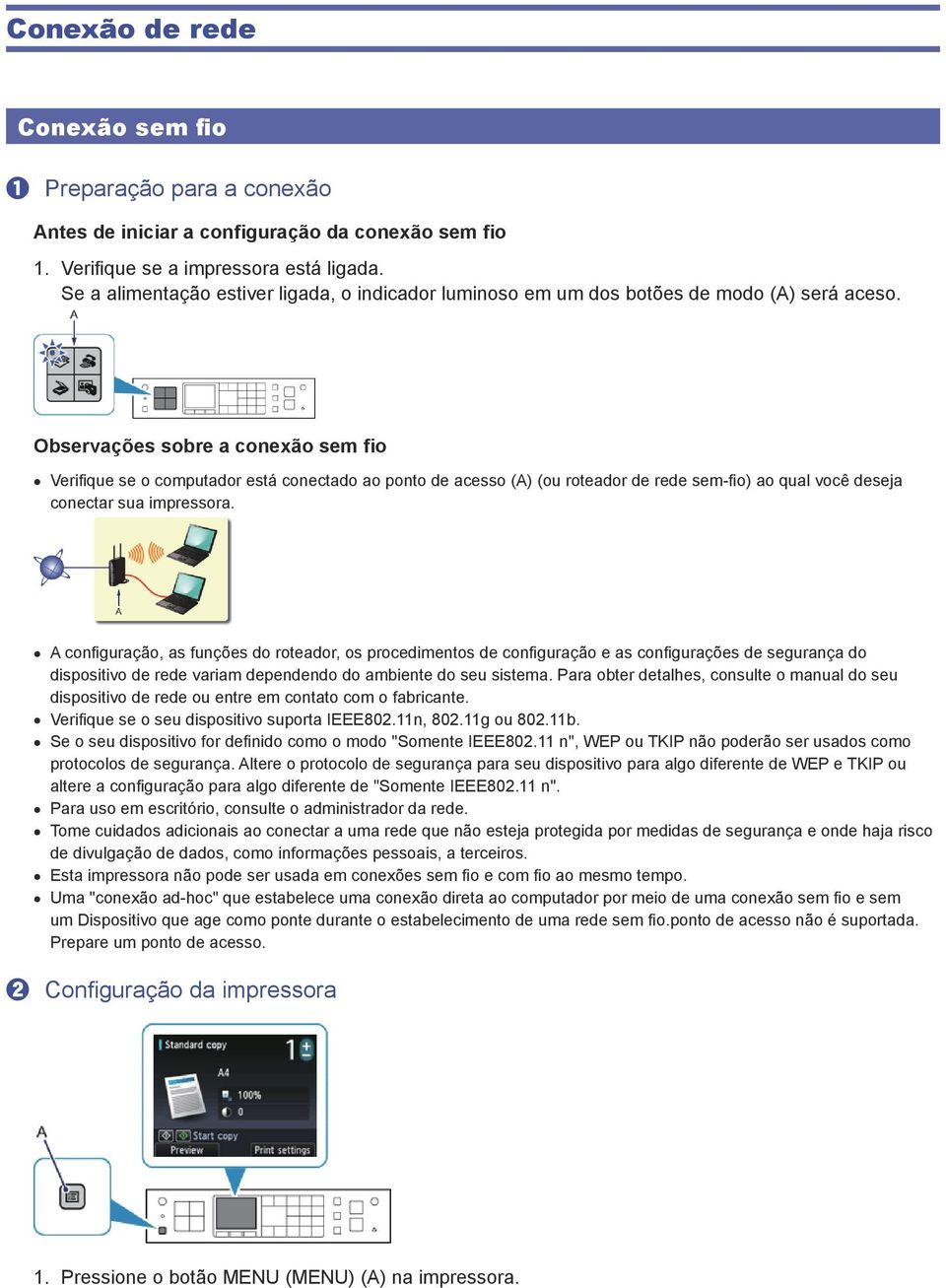 Observações sobre a conexão sem fio Verifi que se o computador está conectado ao ponto de acesso (A) (ou roteador de rede sem-fi o) ao qual você deseja conectar sua impressora.