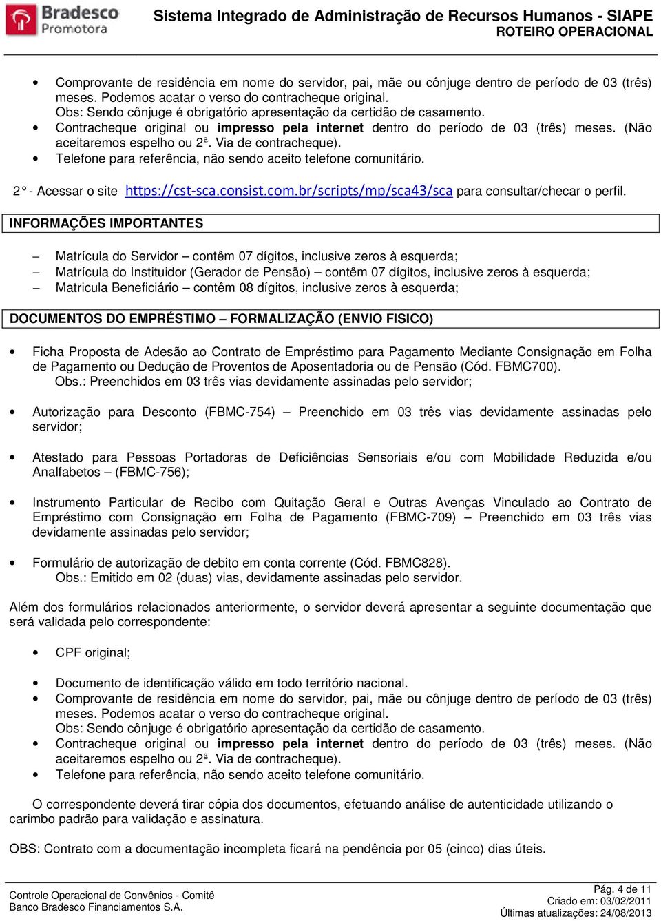 Via de contracheque). Telefone para referência, não sendo aceito telefone comunitário. 2 - Acessar o site https://cst-sca.consist.com.br/scripts/mp/sca43/sca para consultar/checar o perfil.