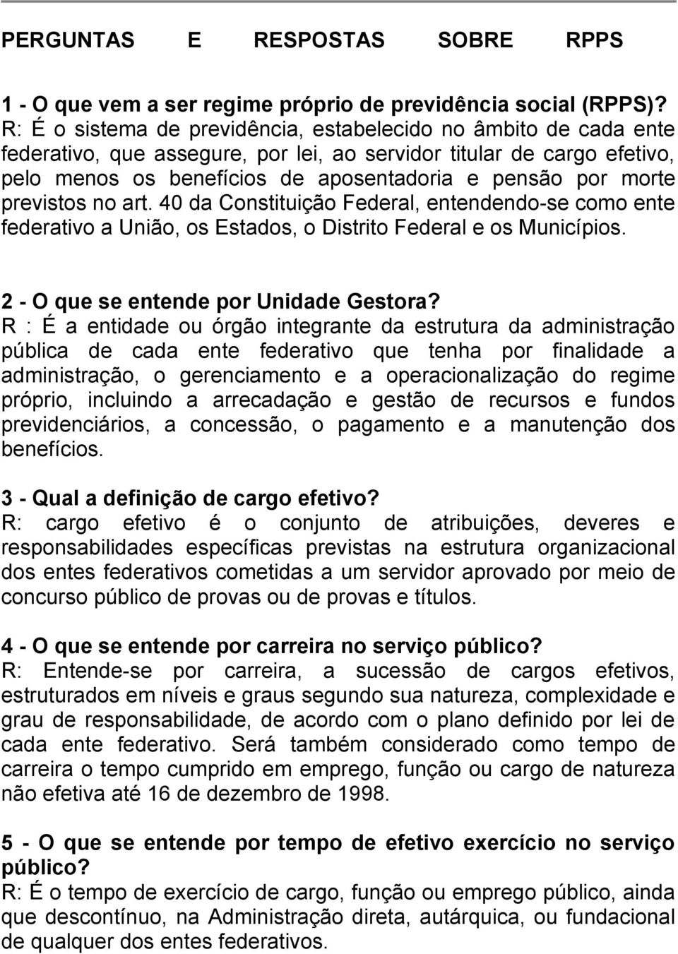 morte previstos no art. 40 da Constituição Federal, entendendo-se como ente federativo a União, os Estados, o Distrito Federal e os Municípios. 2 - O que se entende por Unidade Gestora?