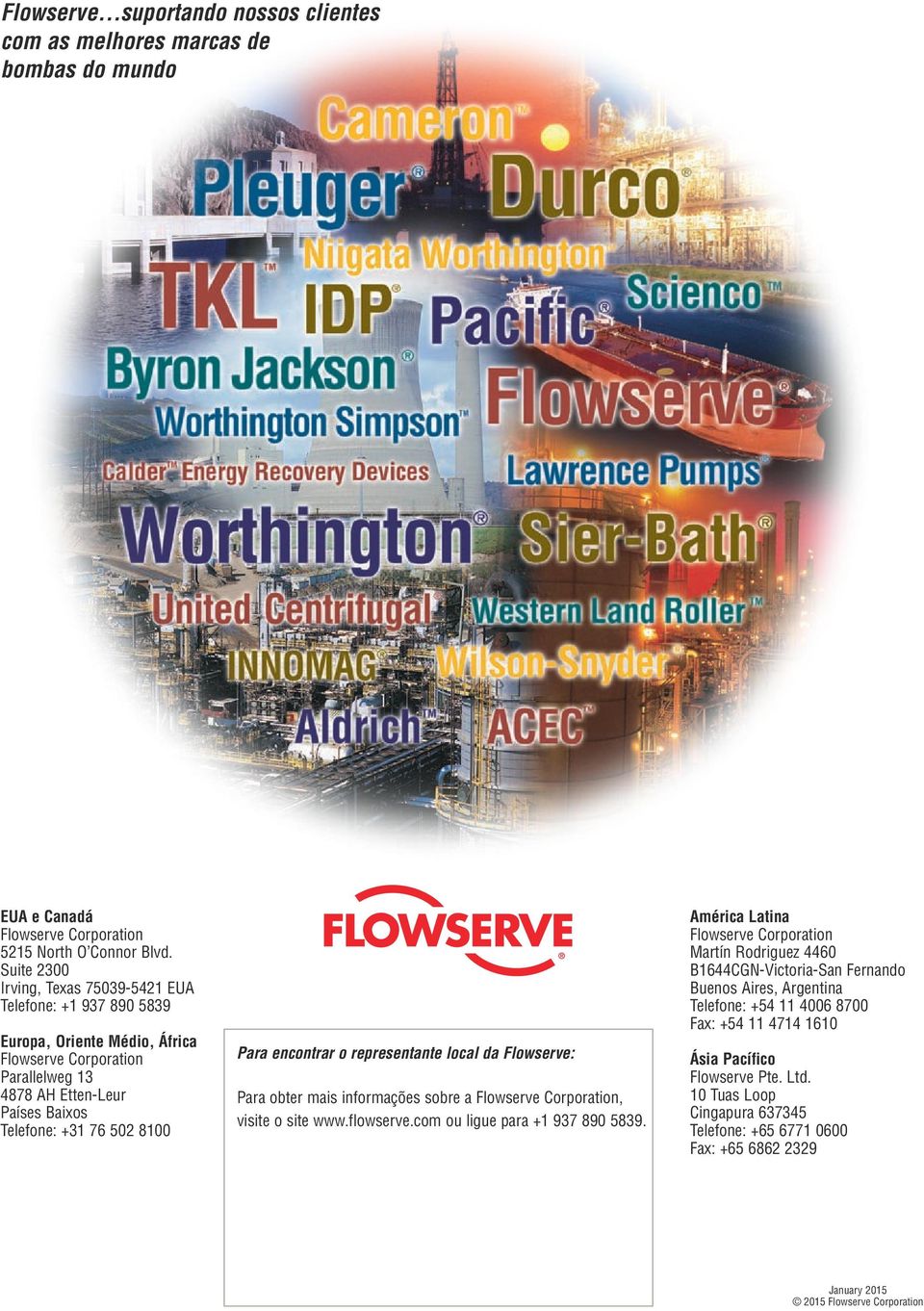 encontrar o representante local da Flowserve: Para obter mais informações sobre a Flowserve Corporation, visite o site www.flowserve.com ou ligue para +1 937 890 5839.