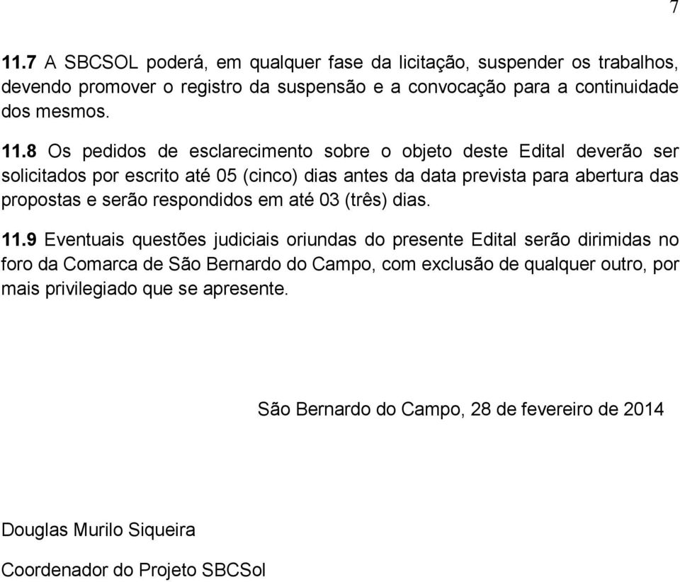 e serão respondidos em até 03 (três) dias. 11.