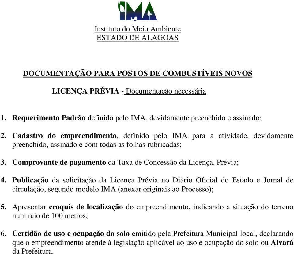 Prévia; 4. Publicação da solicitação da Licença Prévia no Diário Oficial do Estado e Jornal de circulação, segundo modelo IMA (anexar originais ao Processo); 5.