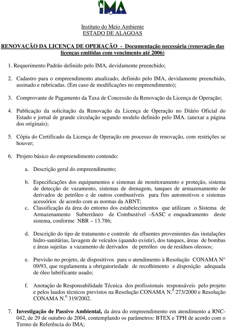 Comprovante de Pagamento da Taxa de Concessão da Renovação da Licença de Operação; 4.