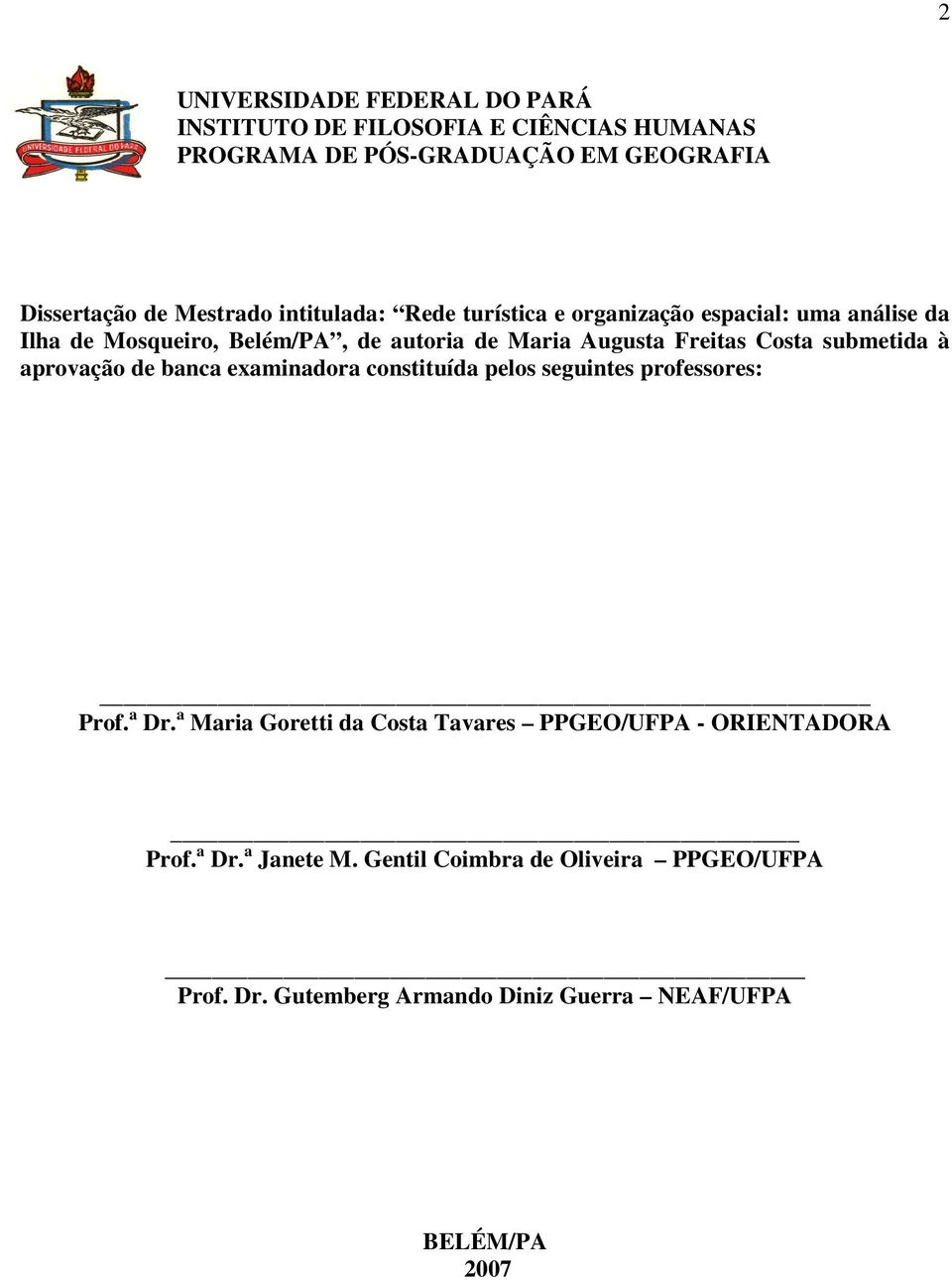 submetida à aprovação de banca examinadora constituída pelos seguintes professores: Prof. a Dr.