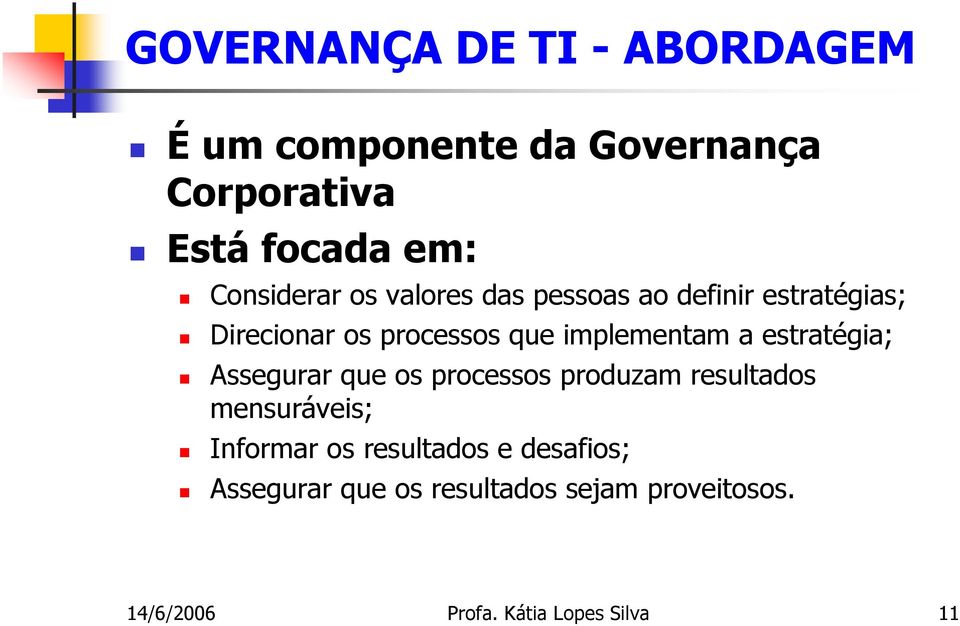 implementam a estratégia; Assegurar que os processos produzam resultados mensuráveis; Informar