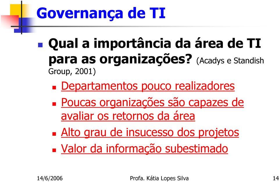 organizações são capazes de avaliar os retornos da área Alto grau de